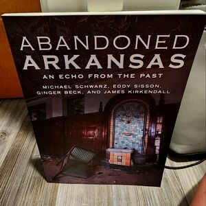 Abandoned Arkansas: Echoes of the Past by Michael Schwarz book